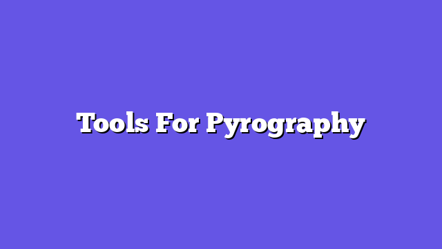 Tools For Pyrography  